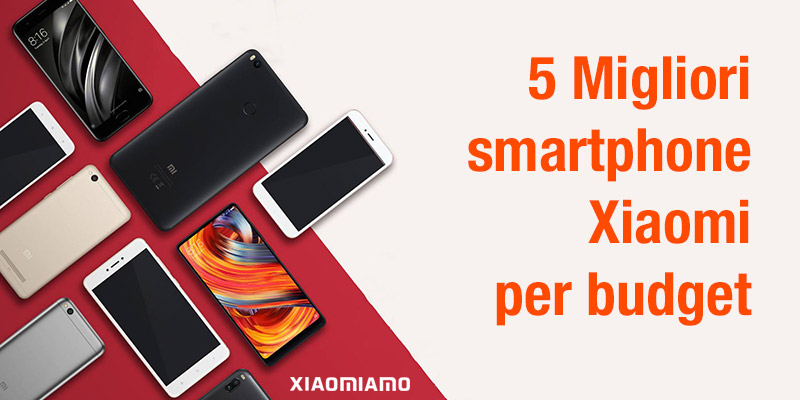 I 5 migliori smartphone Xiaomi per fascia di prezzo